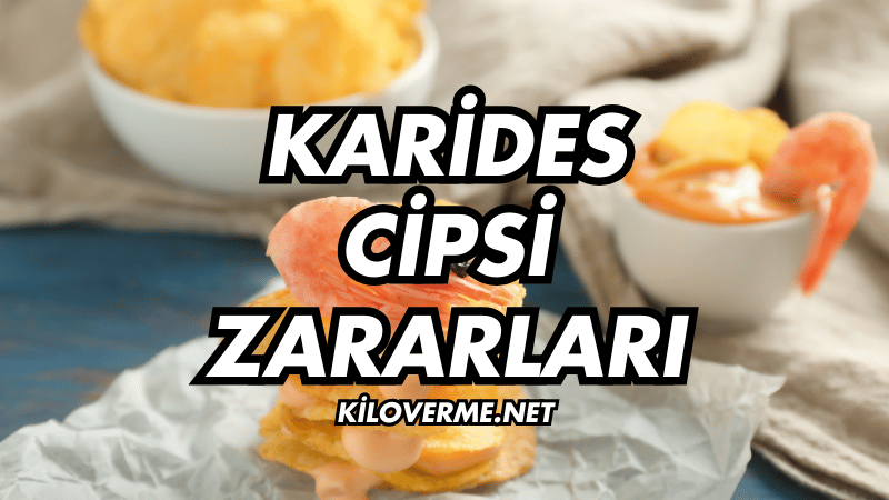 Karides Cipsi Zararları Nelerdir?