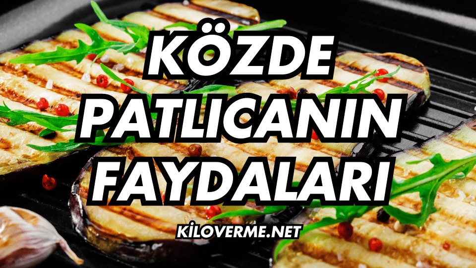 Közde Patlıcanın Faydaları Nelerdir