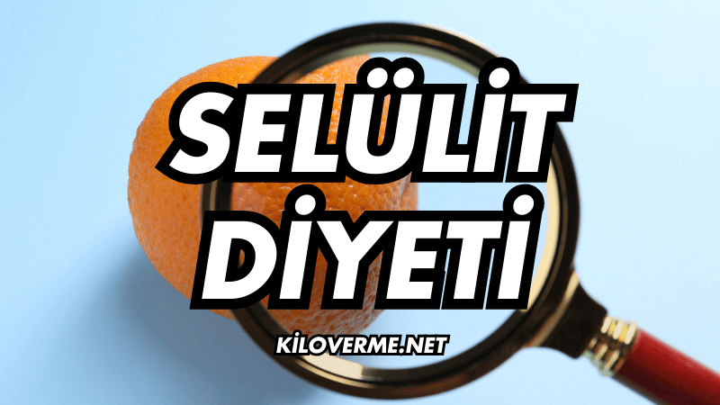 Selülit Diyeti Nasıl Yapılır?