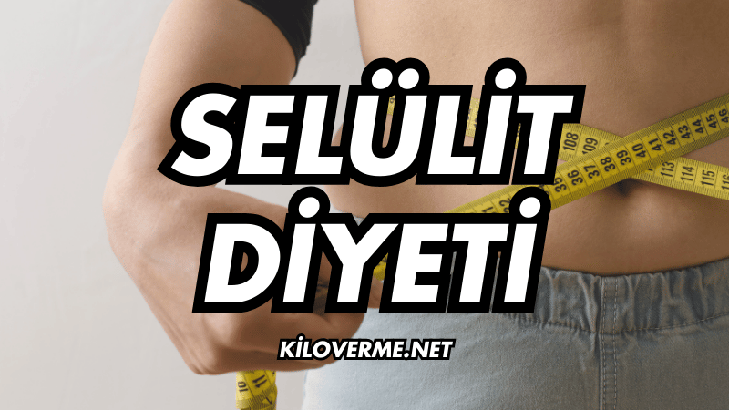 Selülit Diyeti Nasıl Yapılır?