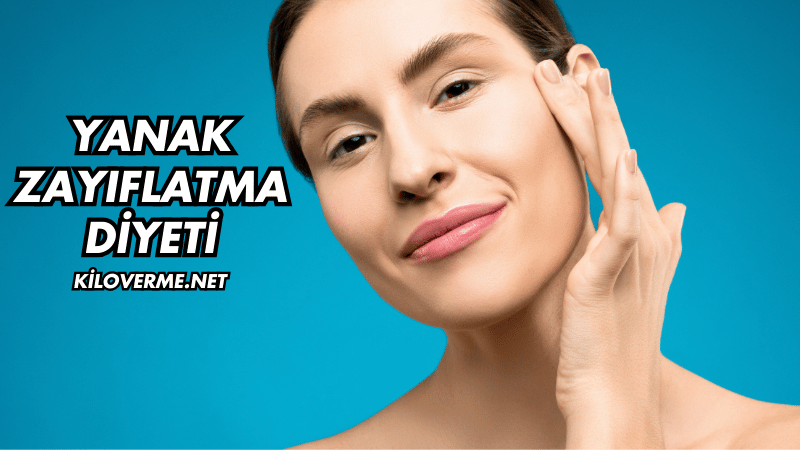 Yanak Zayıflatma Diyeti Nasıl Yapılır?