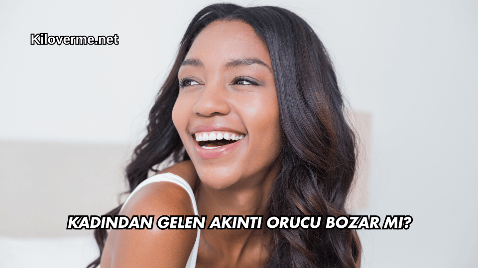 Kadından Gelen Akıntı Orucu Bozar mı