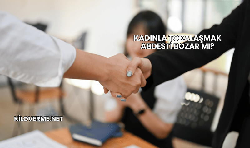 Kadınla Tokalaşmak Abdesti Bozar mı?