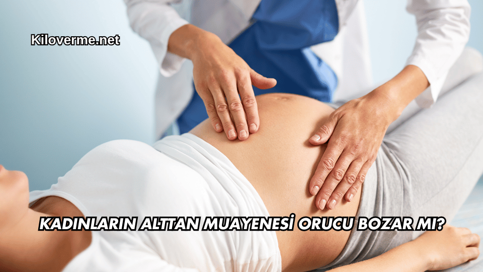 Kadınların Alttan Muayenesi Orucu Bozar mı