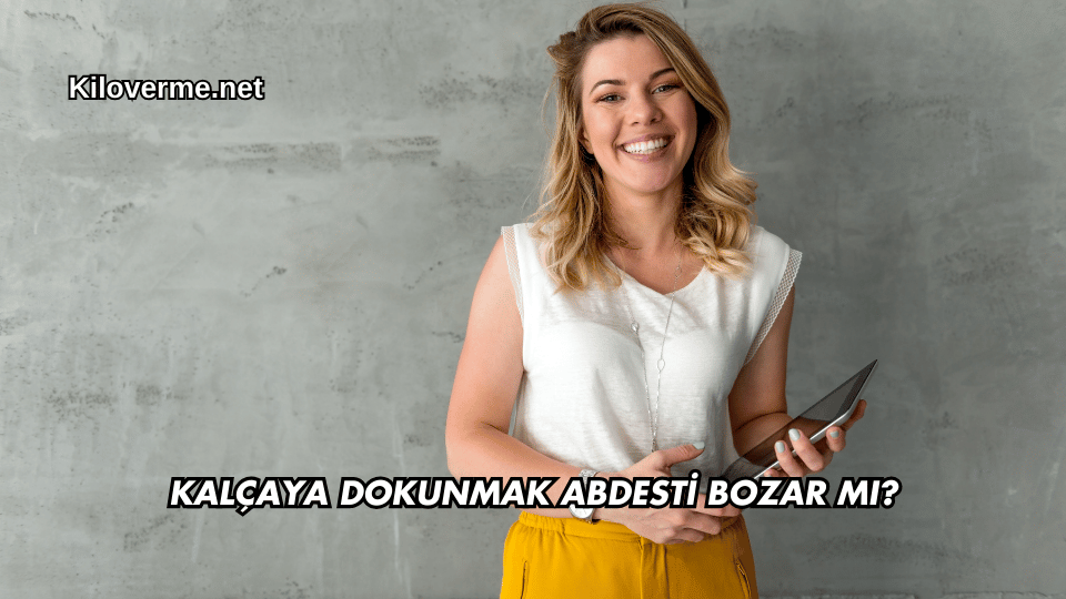 Kalçaya Dokunmak Abdesti Bozar mı?