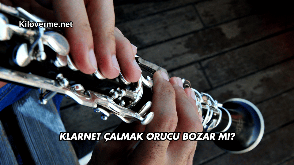 Klarnet Çalmak Orucu Bozar mı