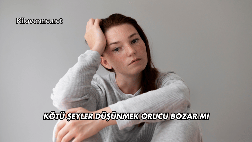 Kötü Şeyler Düşünmek Orucu Bozar mı