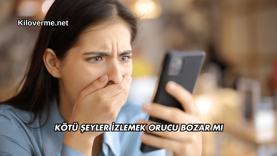 Kötü Şeyler İzlemek Orucu Bozar mı