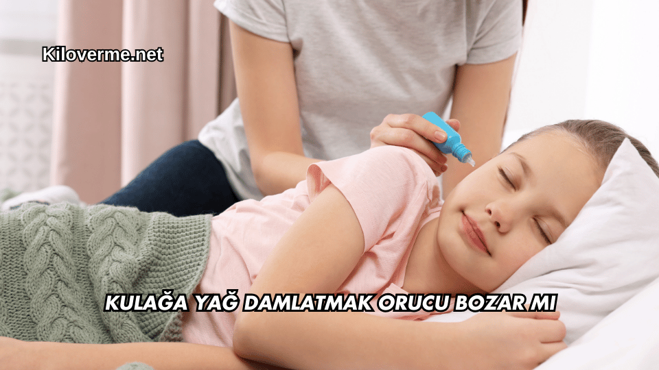 Kulağa Yağ Damlatmak Orucu Bozar mı