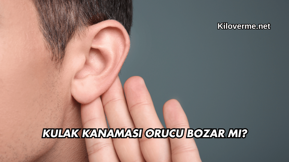 Kulak Kanaması Orucu Bozar mı