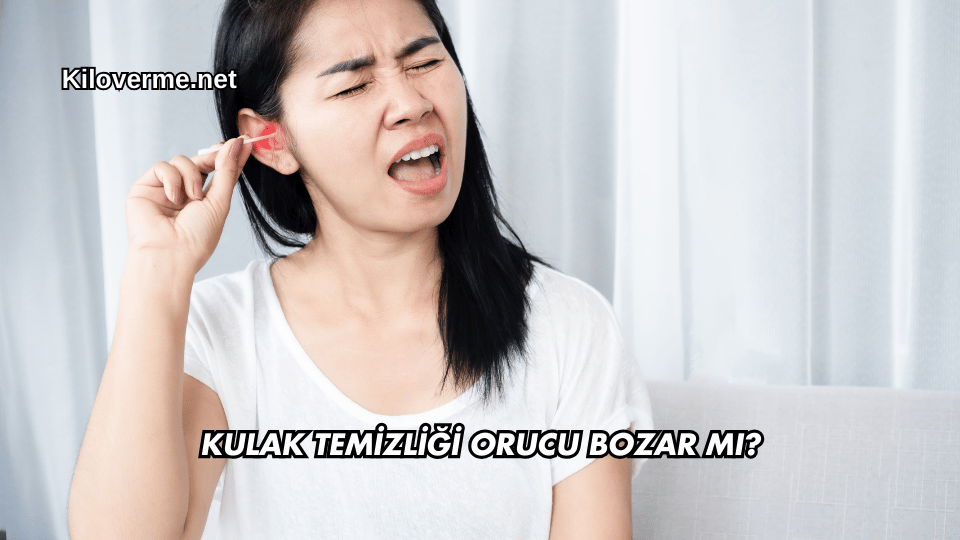 Kulak Temizliği Orucu Bozar mı