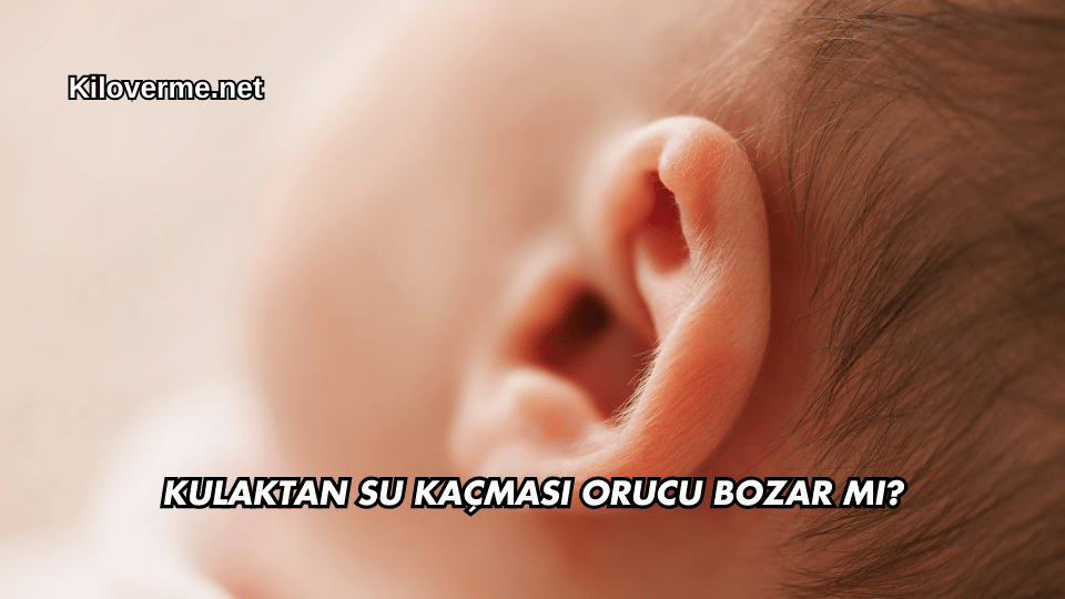 Kulaktan Su Kaçması Orucu Bozar mı