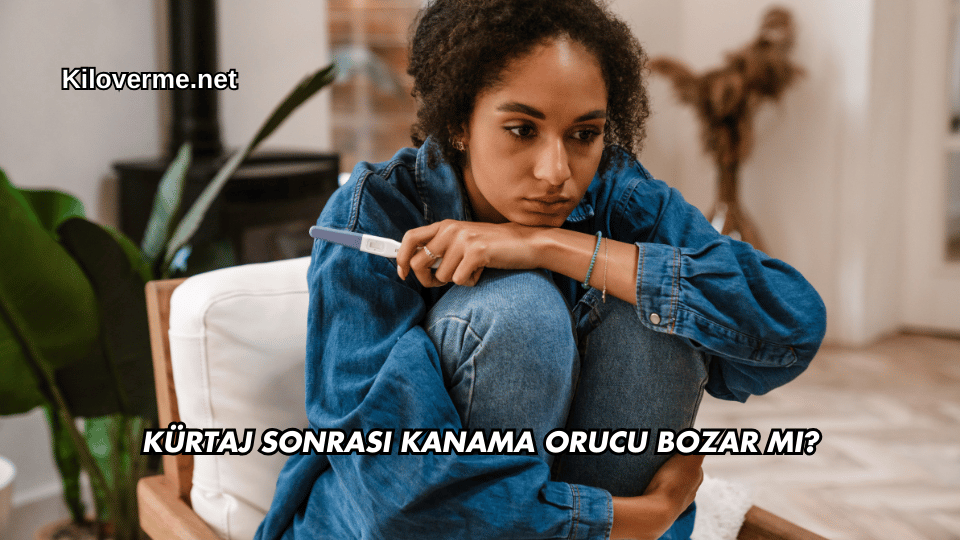 Kürtaj Sonrası Kanama Orucu Bozar mı