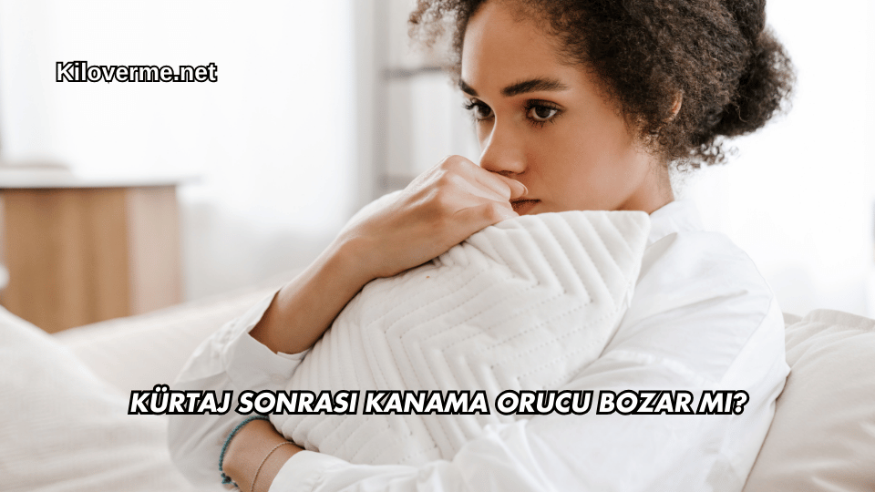 Kürtaj Sonrası Kanama Orucu Bozar mı