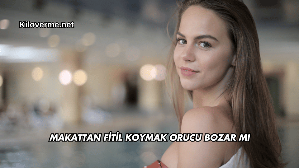 Makattan Fitil Koymak Orucu Bozar mı