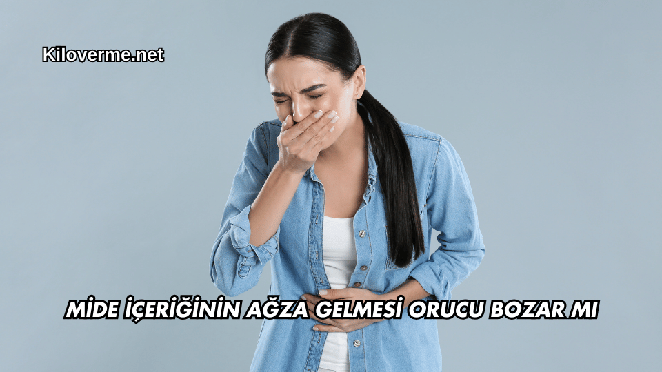 Mide İçeriğinin Ağza Gelmesi Orucu Bozar mı