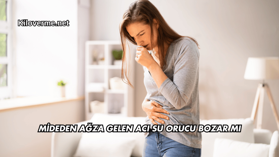 Mideden Ağza Gelen Acı Su Orucu Bozar mı