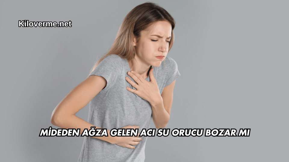 Mideden Ağza Gelen Acı Su Orucu Bozar mı