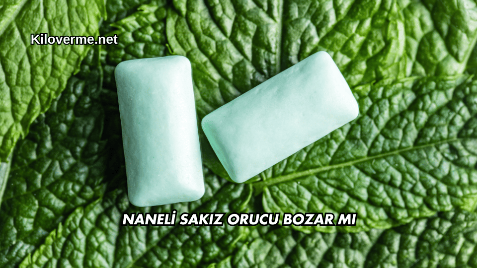 Naneli Sakız Orucu Bozar mı