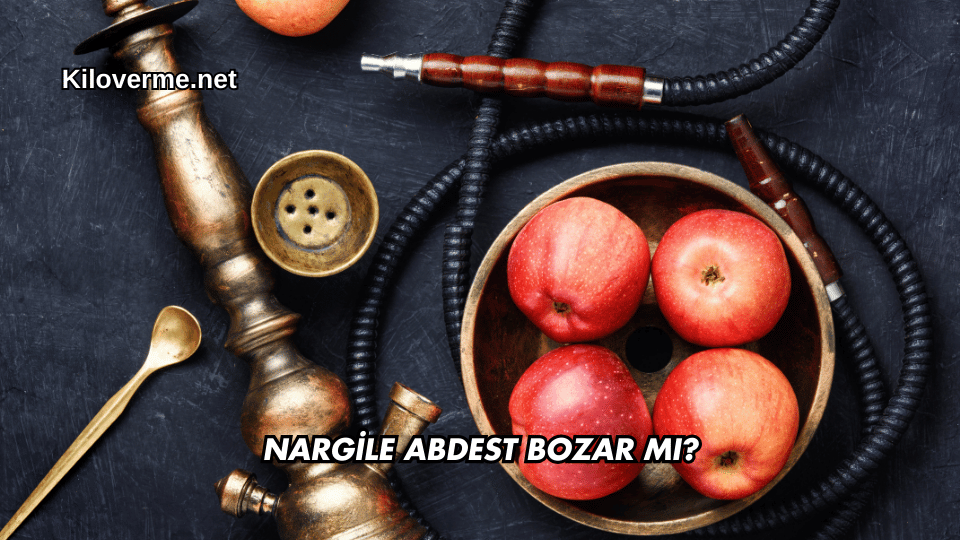 Nargile Abdest Bozar mı