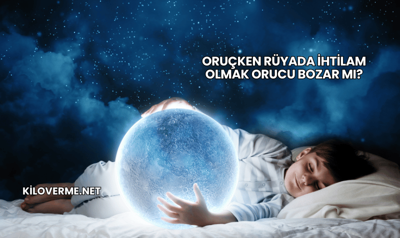 Oruçken Rüyada İhtilam Olmak Orucu Bozar mı?