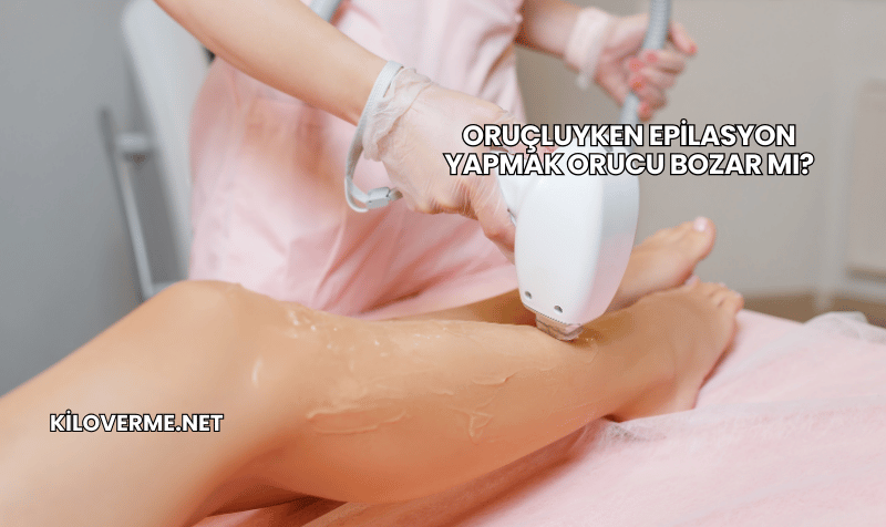 Oruçluyken Epilasyon Yapmak Orucu Bozar mı?