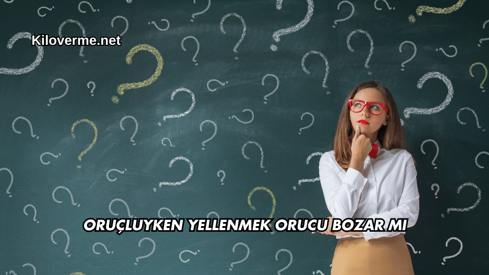 Oruçluyken Yellenmek Orucu Bozar mı