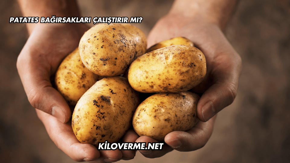 Patates Bağırsakları Çalıştırır mı?