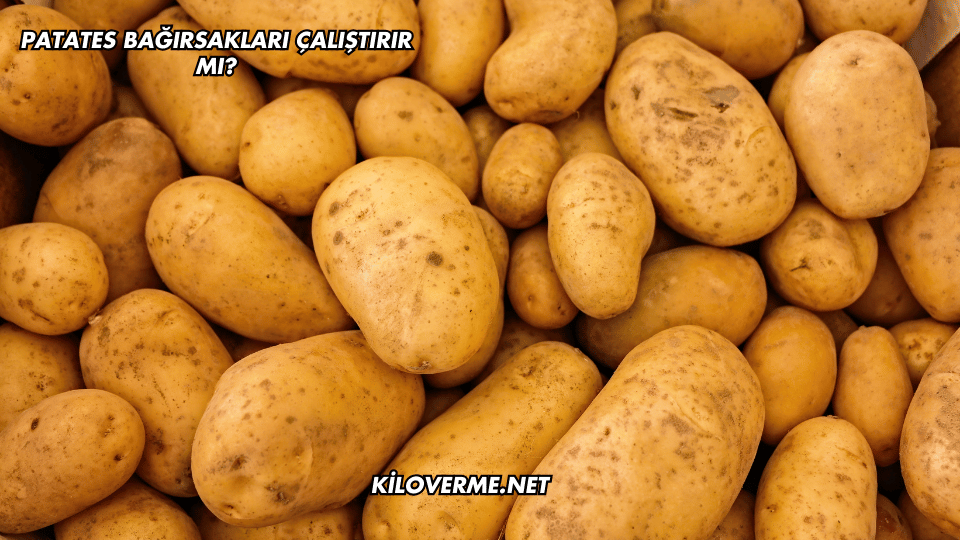 Patates Bağırsakları Çalıştırır mı?