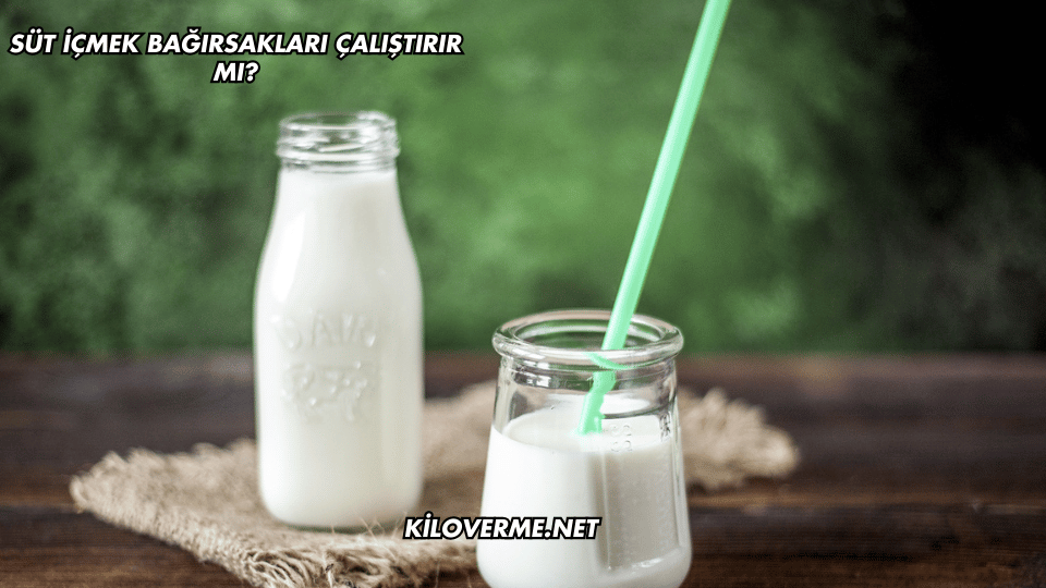 Süt İçmek Bağırsakları Çalıştırır mı?