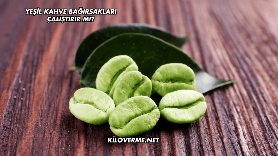 Yeşil Kahve Bağırsakları Çalıştırır mı?