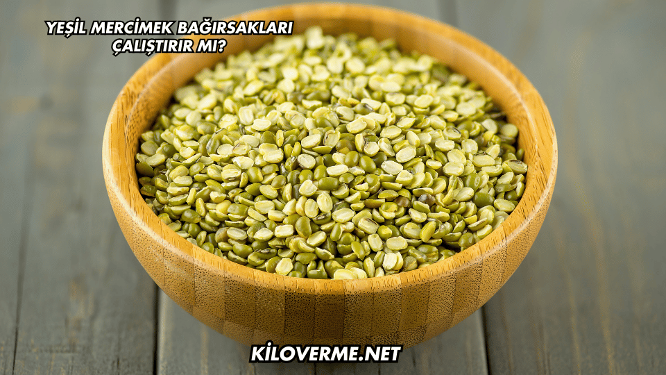 Yeşil Mercimek Bağırsakları Çalıştırır mı